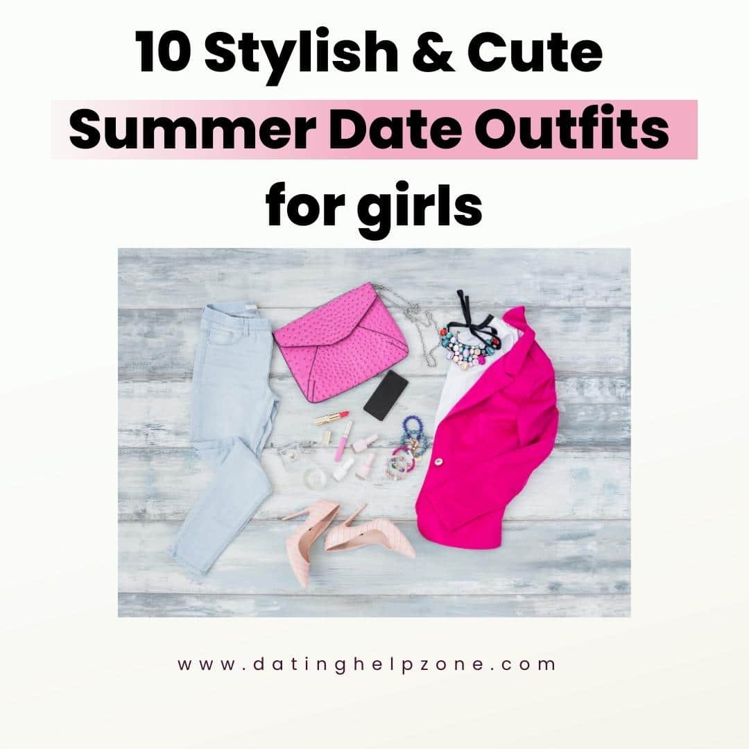 10 Stylish & Cute Summer Date Outfits for Girls