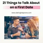 21 Things to Talk About on a First Date: Engaging Conversation Starters and Topics